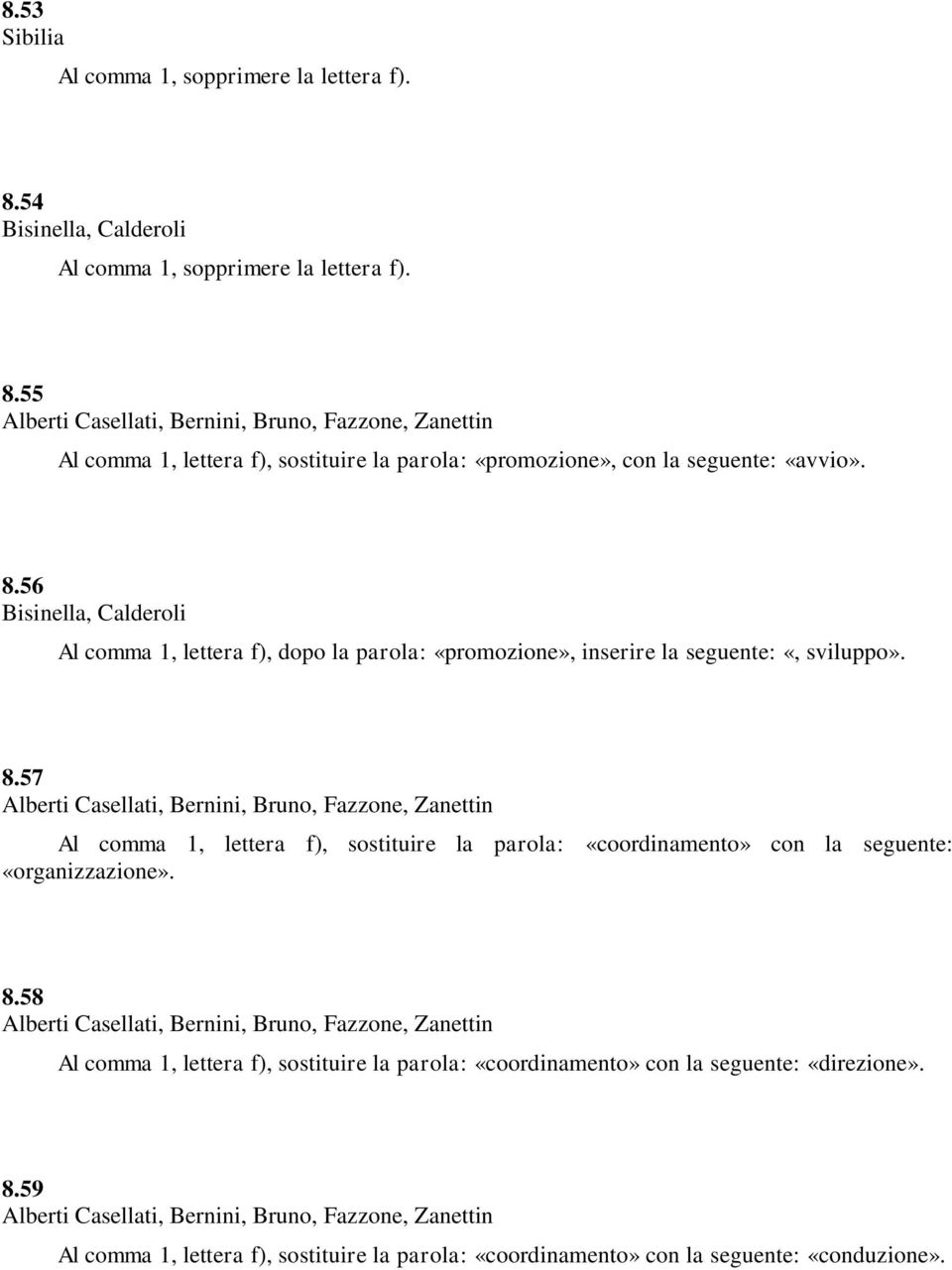 57 Al comma 1, lettera f), sostituire la parola: «coordinamento» con la seguente: «organizzazione». 8.