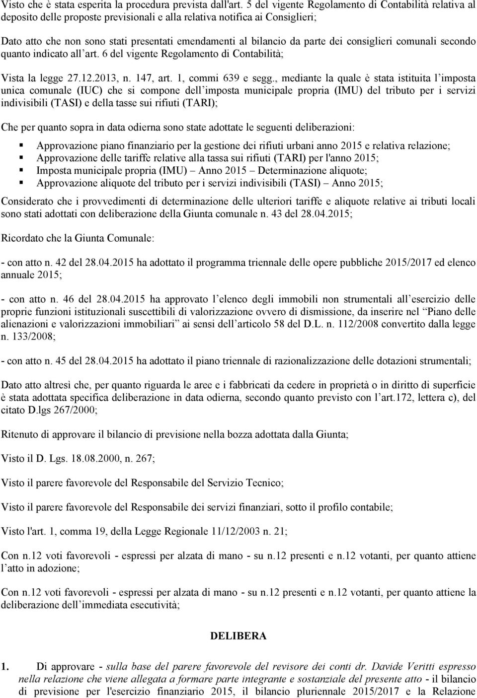 parte dei consiglieri comunali secondo quanto indicato all art. 6 del vigente Regolamento di Contabilità; Vista la legge 27.12.2013, n. 147, art. 1, commi 639 e segg.