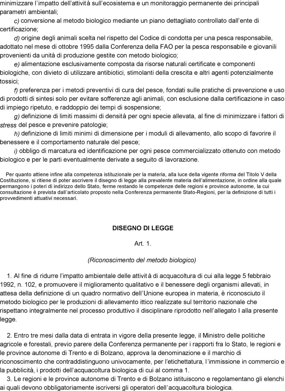 responsabile e giovanili provenienti da unità di produzione gestite con metodo biologico; e) alimentazione esclusivamente composta da risorse naturali certificate e componenti biologiche, con divieto