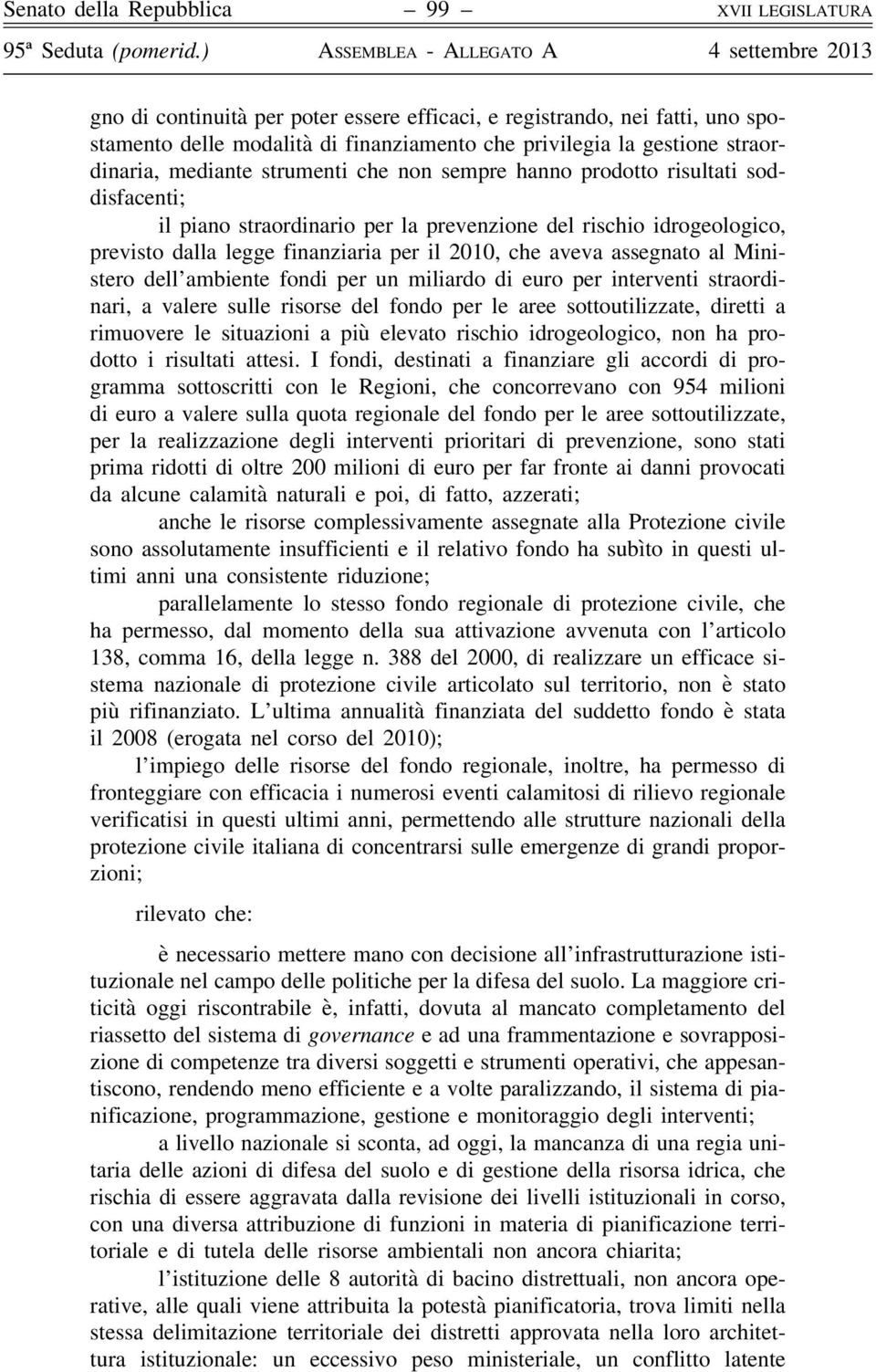 ambiente fondi per un miliardo di euro per interventi straordinari, a valere sulle risorse del fondo per le aree sottoutilizzate, diretti a rimuovere le situazioni a più elevato rischio