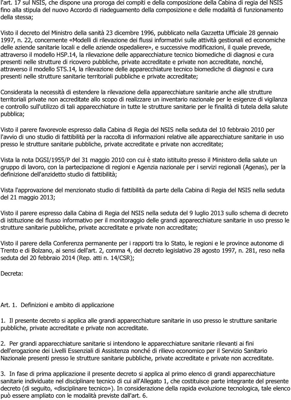 funzionamento della stessa; Visto il decreto del Ministro della sanità 23 dicembre 1996, pubblicato nella Gazzetta Ufficiale 28 gennaio 1997, n.