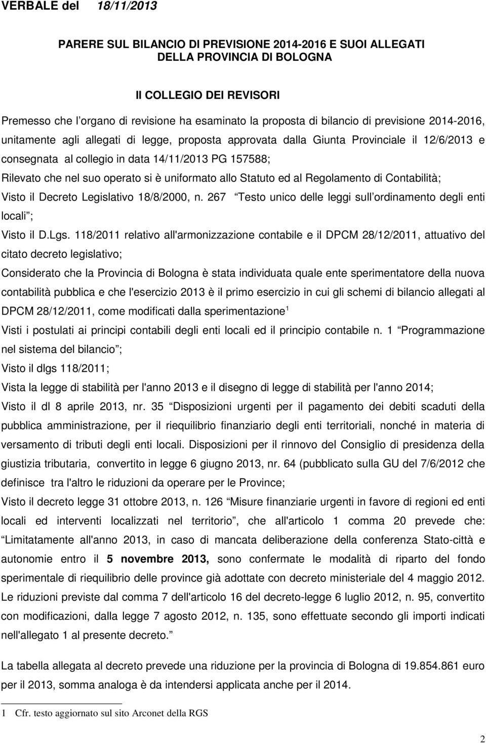 suo operato si è uniformato allo Statuto ed al Regolamento di Contabilità; Visto il Decreto Legislativo 18/8/2000, n. 267 Testo unico delle leggi sull ordinamento degli enti locali ; Visto il D.Lgs.