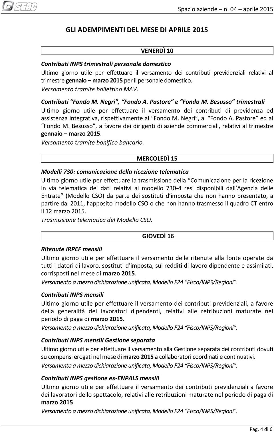 Besusso trimestrali Ultimo giorno utile per effettuare il versamento dei contributi di previdenza ed assistenza integrativa, rispettivamente al Fondo M. Negri, al Fondo A. Pastore ed al Fondo M.