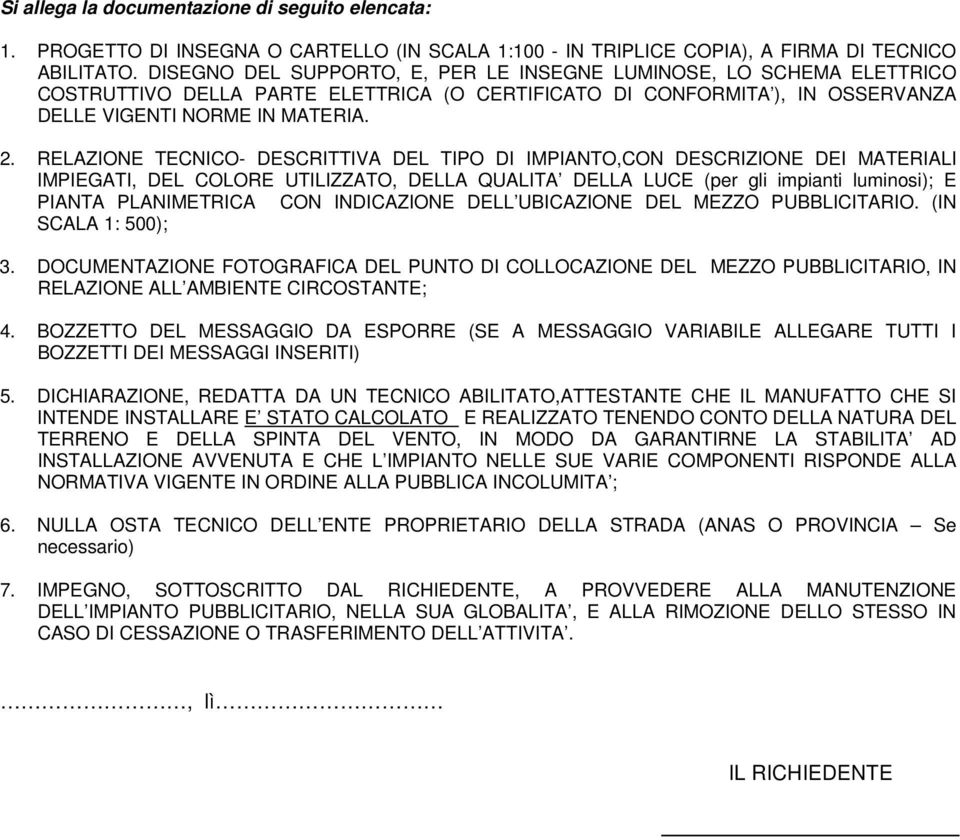 RELAZIONE TECNICO- DESCRITTIVA DEL TIPO DI IMPIANTO,CON DESCRIZIONE DEI MATERIALI IMPIEGATI, DEL COLORE UTILIZZATO, DELLA QUALITA DELLA LUCE (per gli impianti luminosi); E PIANTA PLANIMETRICA CON