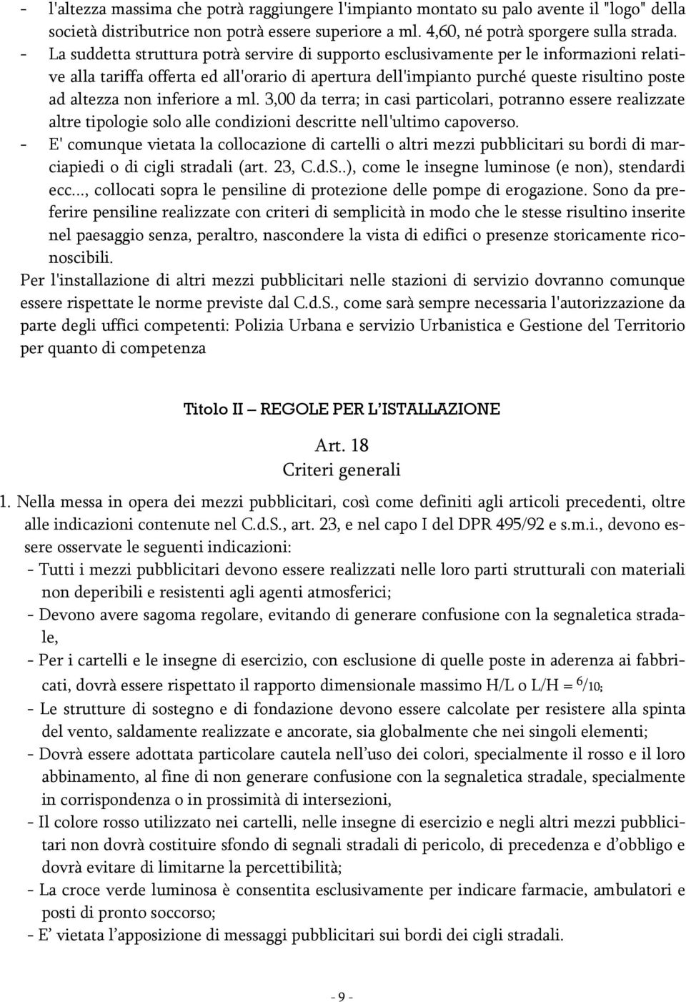 inferiore a ml. 3,00 da terra; in casi particolari, potranno essere realizzate altre tipologie solo alle condizioni descritte nell'ultimo capoverso.