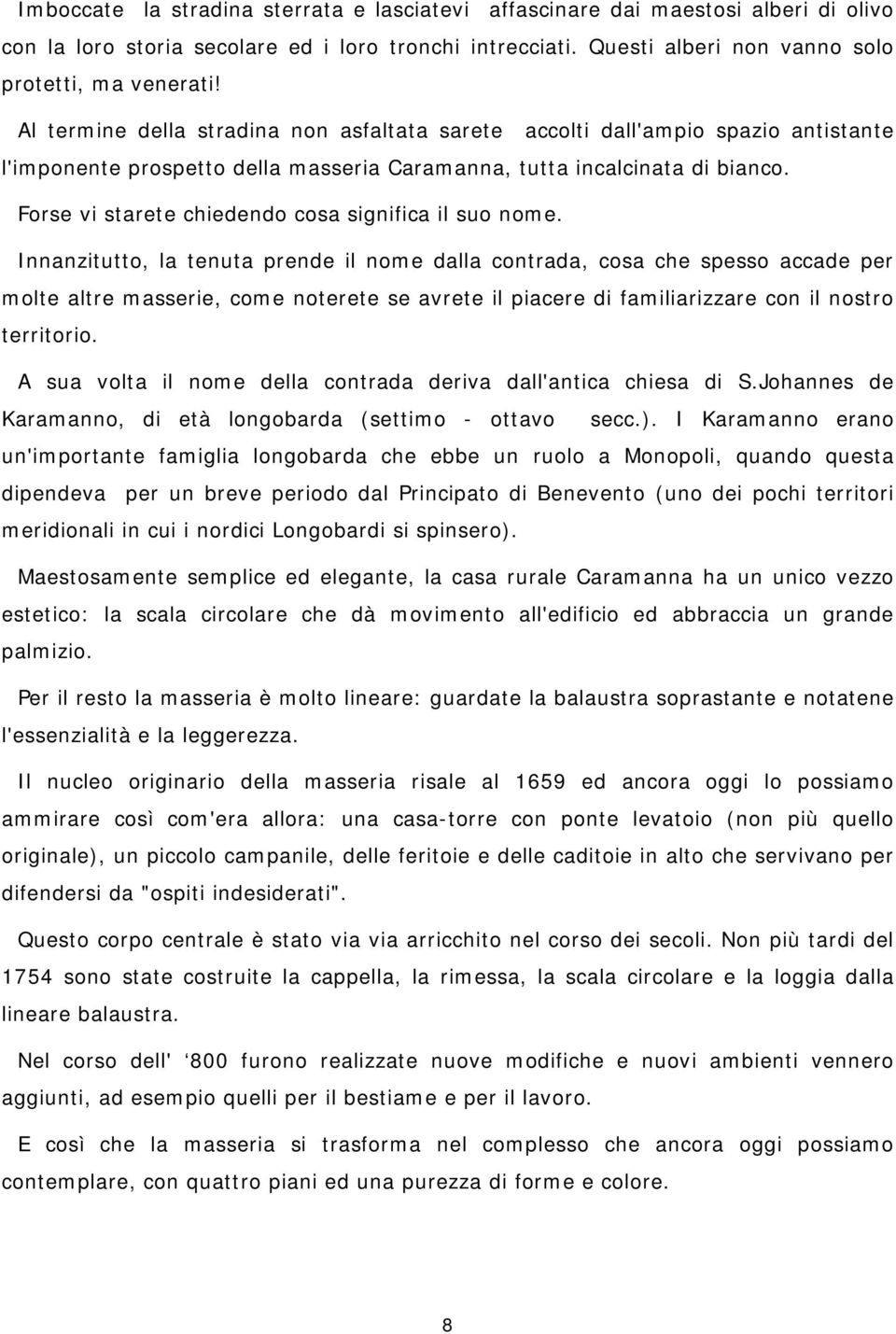 Forse vi starete chiedendo cosa significa il suo nome.