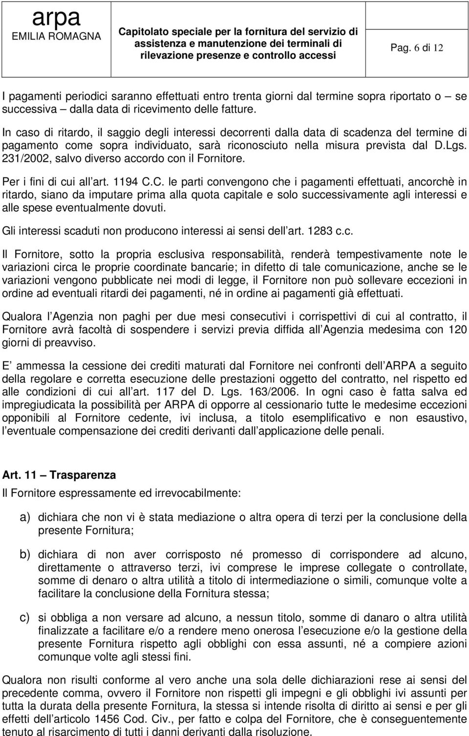 231/2002, salvo diverso accordo con il Fornitore. Per i fini di cui all art. 1194 C.