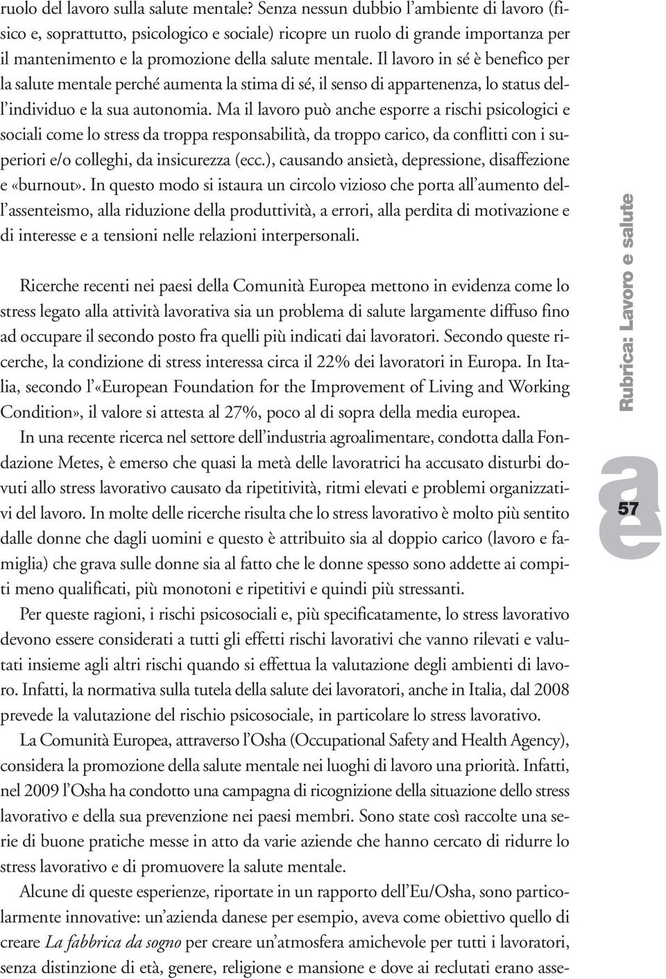 M il lvoro può nch sporr rischi psicologici socili com lo strss d tropp rsponsbilità, d troppo crico, d conflitti con i supriori /o collghi, d insicurzz (cc.