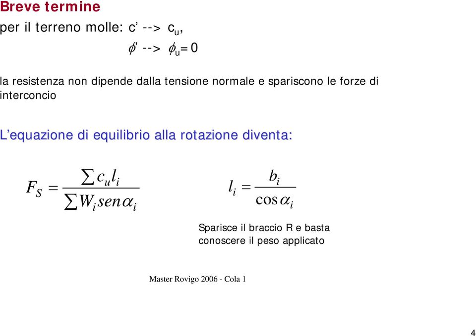 equazone d equlbro alla rotazone dventa: F S ul W senα l b osα