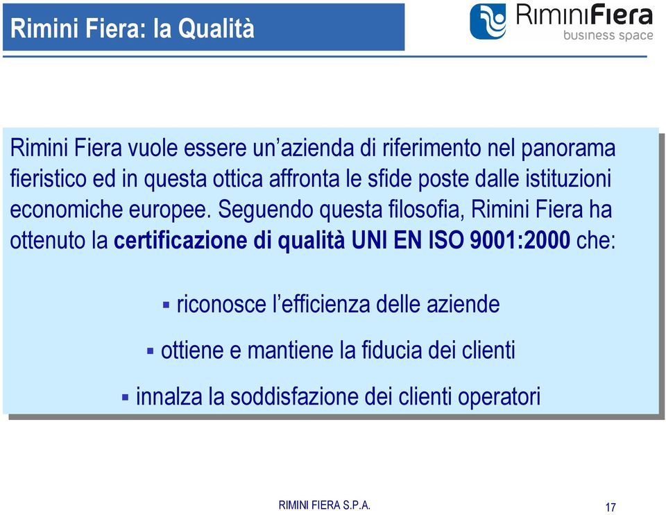 Seguendo questa filosofia, Rimini Fiera ha ha ottenuto la la certificazione di di qualità UNI EN ISO 9001:2000