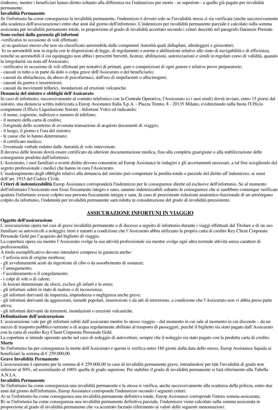 dell'assicurazione) entro due anni dal giorno dell'infortunio.