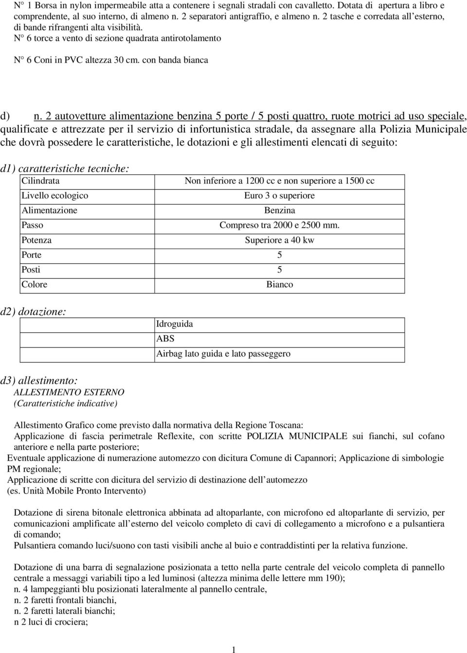 2 autovetture alimentazione benzina 5 porte / 5 posti quattro, ruote motrici ad uso speciale, qualificate e attrezzate per il servizio di infortunistica stradale, da assegnare alla Polizia Municipale