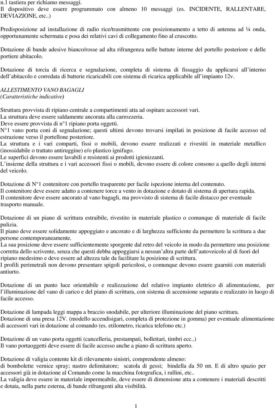 Dotazione di bande adesive bianco/rosse ad alta rifrangenza nelle battute interne del portello posteriore e delle portiere abitacolo.