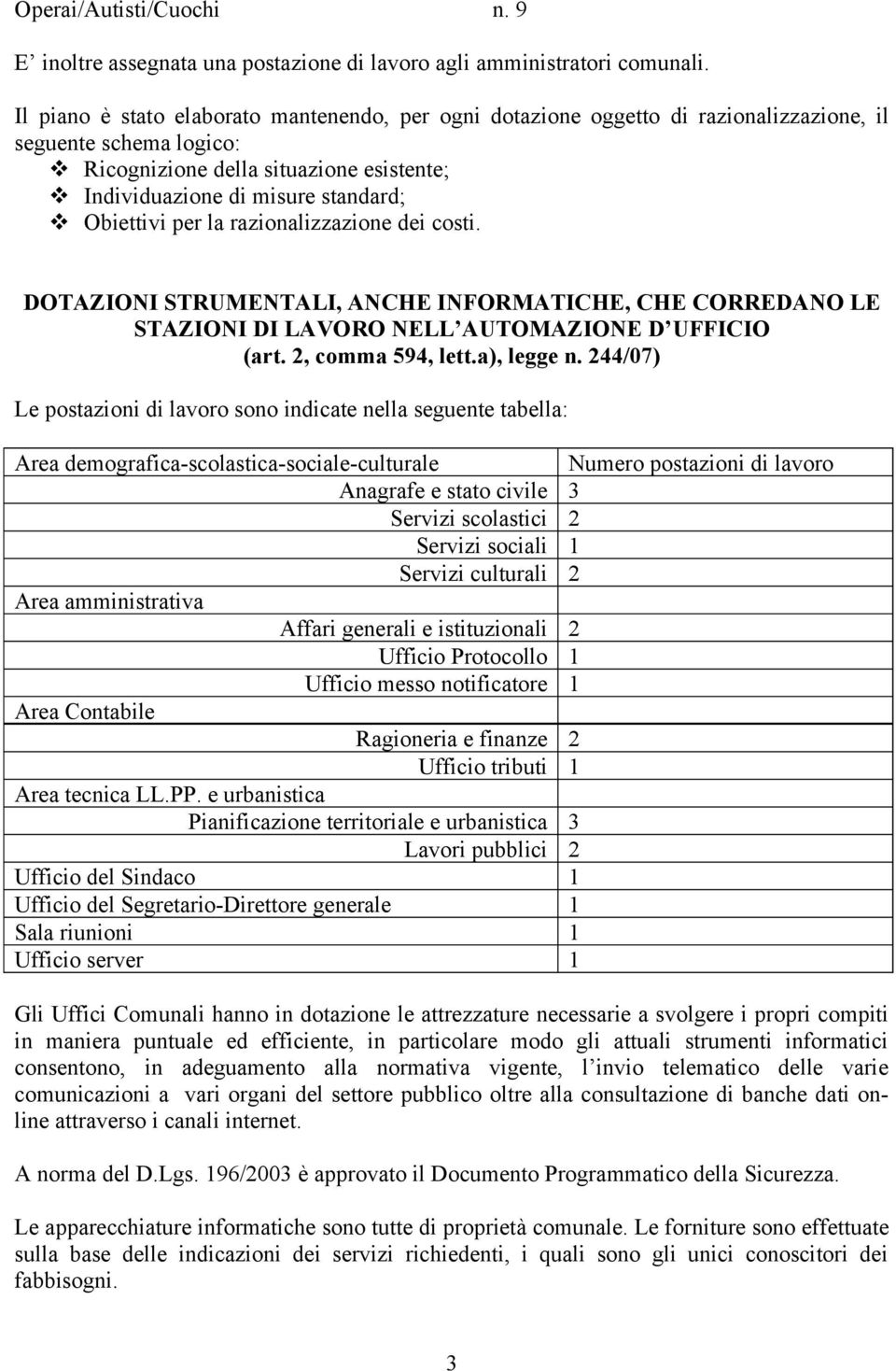 Obiettivi per la razionalizzazione dei costi. DOTAZIONI STRUMENTALI, ANCHE INFORMATICHE, CHE CORREDANO LE STAZIONI DI LAVORO NELL AUTOMAZIONE D UFFICIO (art. 2, comma 594, lett.a), legge n.