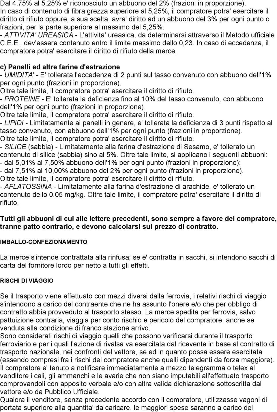 la parte superiore al massimo del 5,25%. - ATTIVITA' UREASICA - L'attivita' ureasica, da determinarsi attraverso il Metodo ufficiale C.E.E., dev'essere contenuto entro il limite massimo dello 0,23.