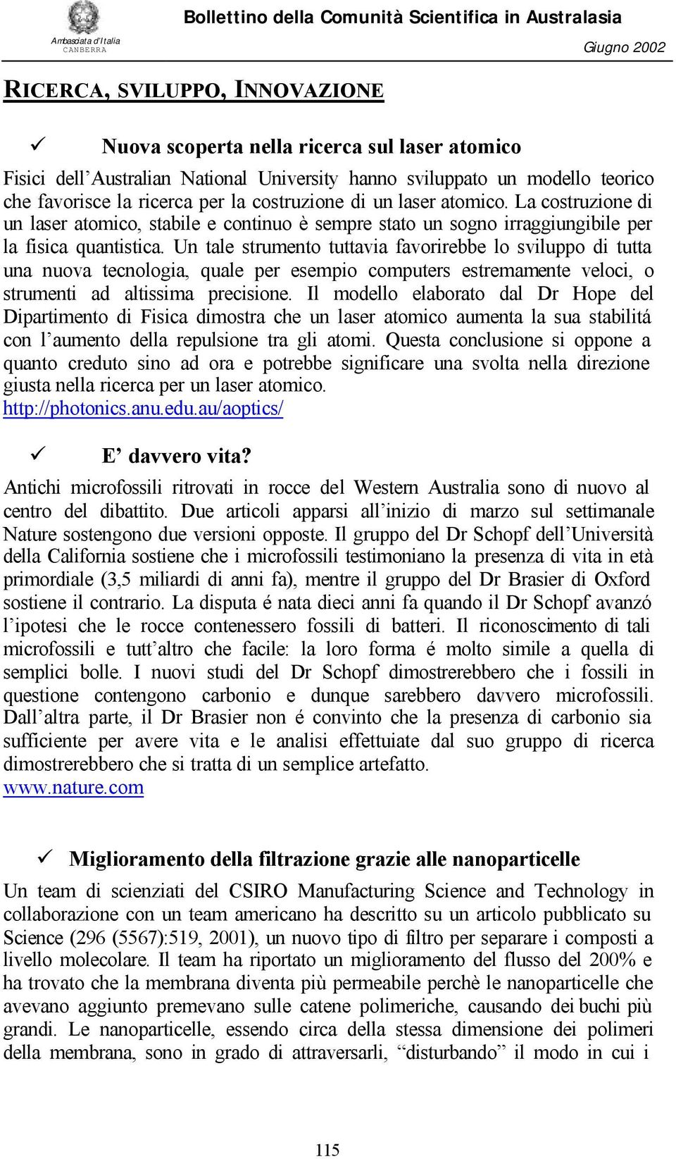 Un tale strumento tuttavia favorirebbe lo sviluppo di tutta una nuova tecnologia, quale per esempio computers estremamente veloci, o strumenti ad altissima precisione.