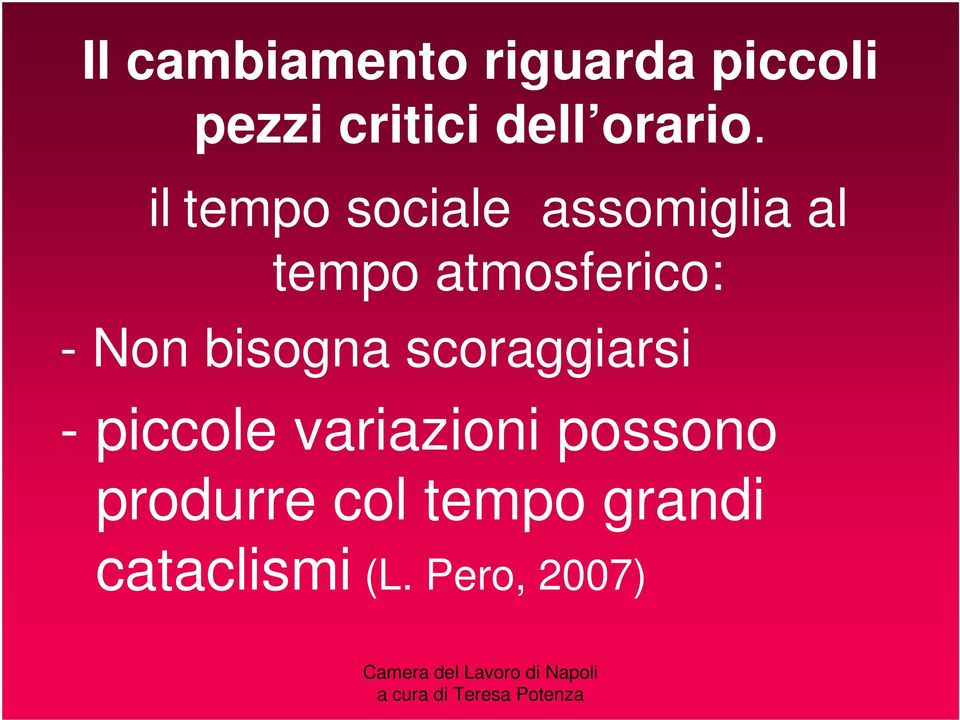 il tempo sociale assomiglia al tempo atmosferico: -