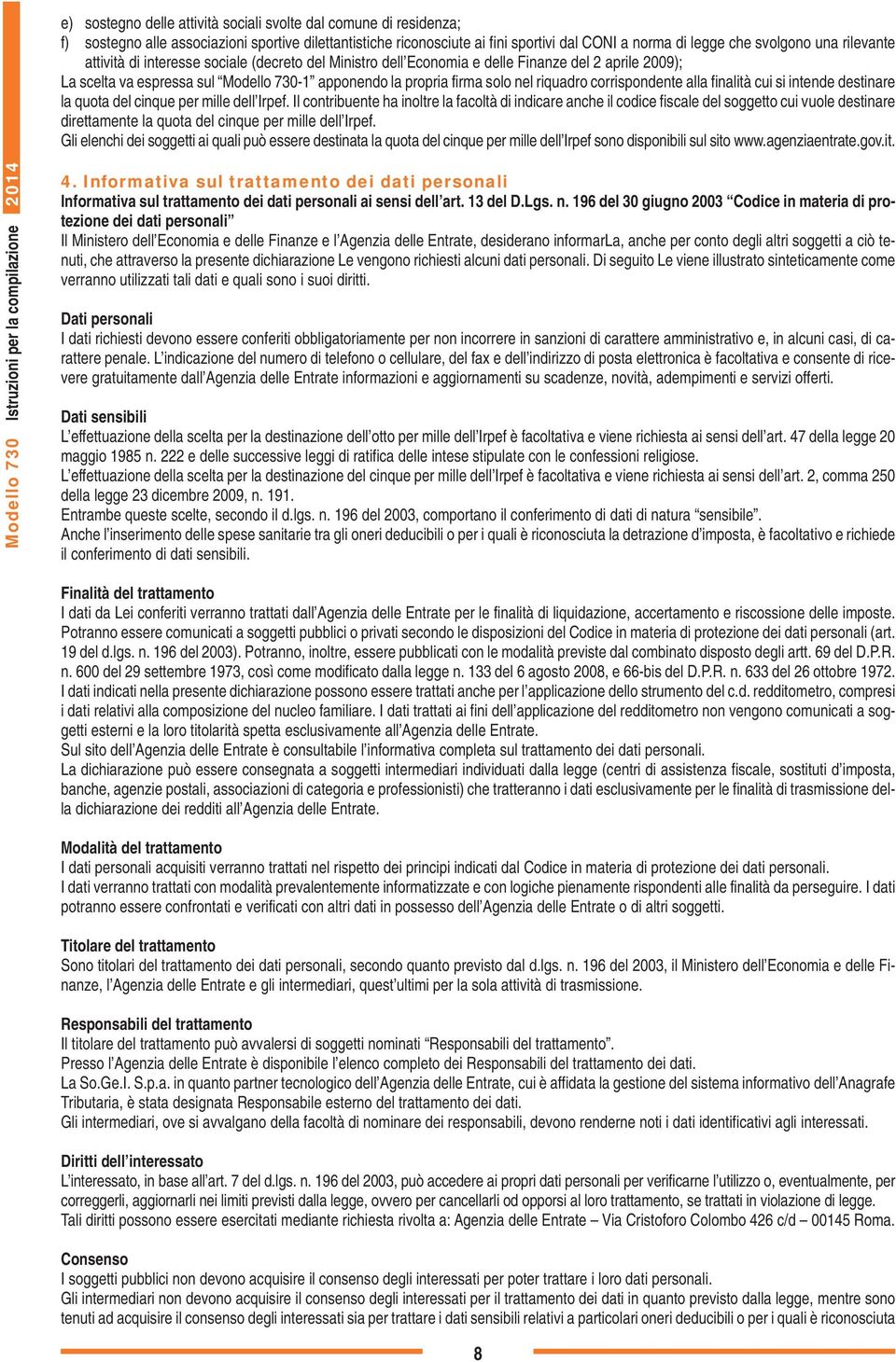 corrispondente alla finalità cui si intende destinare la quota del cinque per mille dell Irpef.