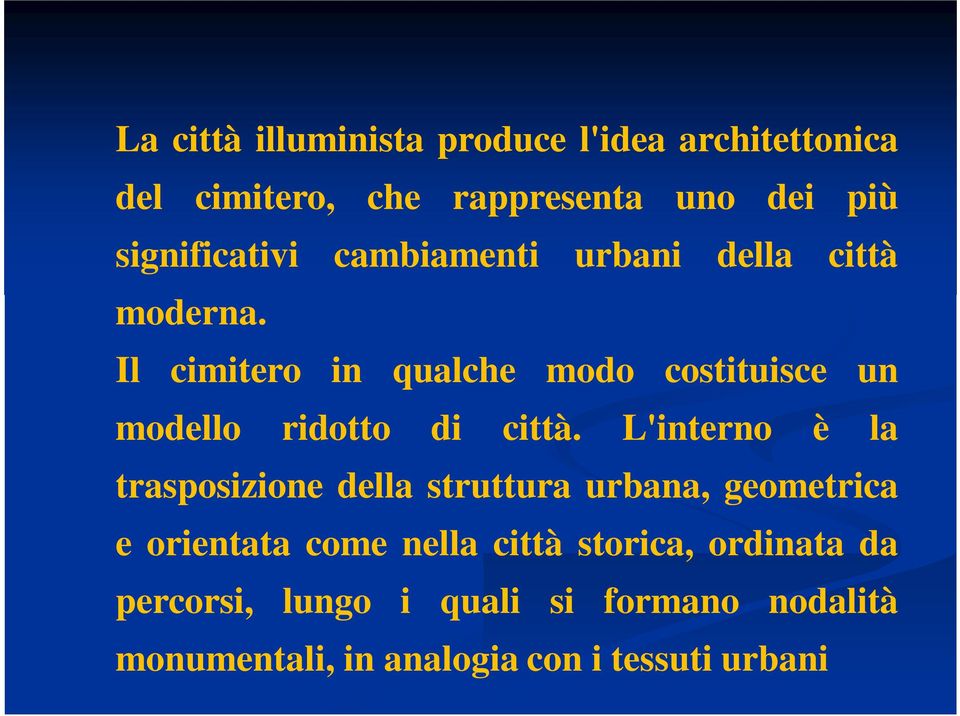 Il cimitero in qualche modo costituisce un modello ridotto di città.