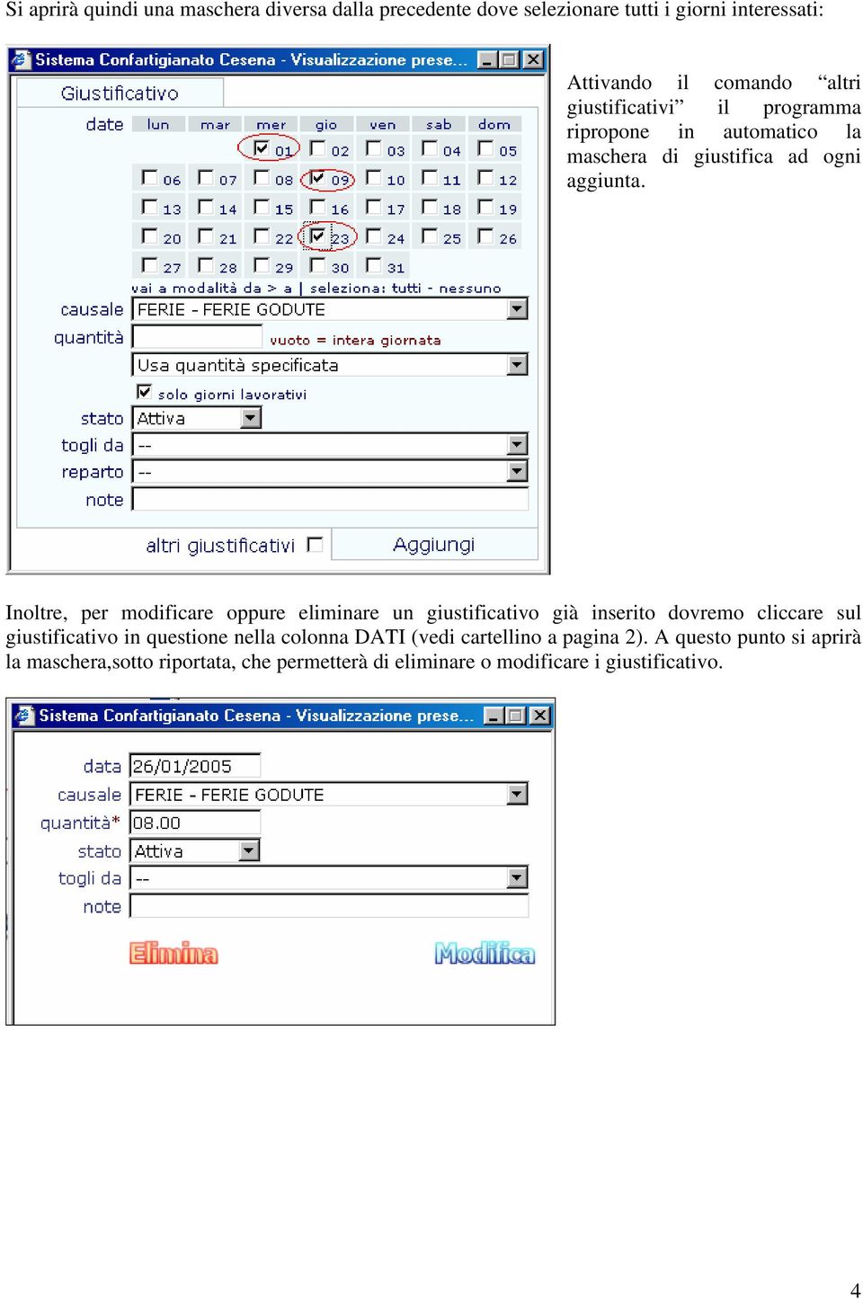 Inoltre, per modificare oppure eliminare un giustificativo già inserito dovremo cliccare sul giustificativo in questione nella