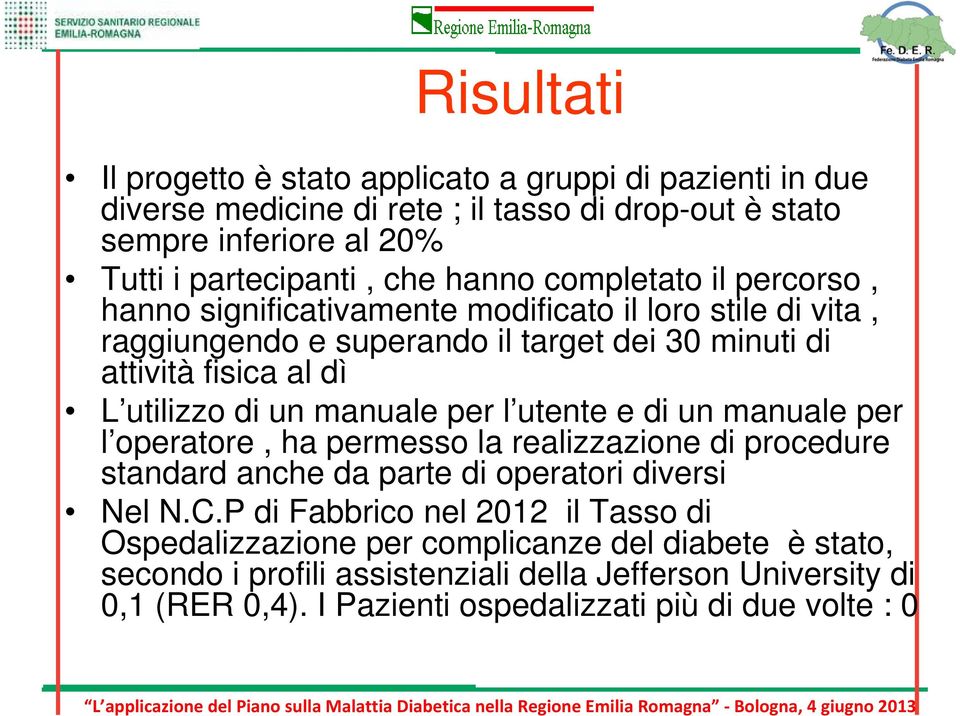 un manuale per l utente e di un manuale per l operatore, ha permesso la realizzazione di procedure standard anche da parte di operatori diversi Nel N.C.