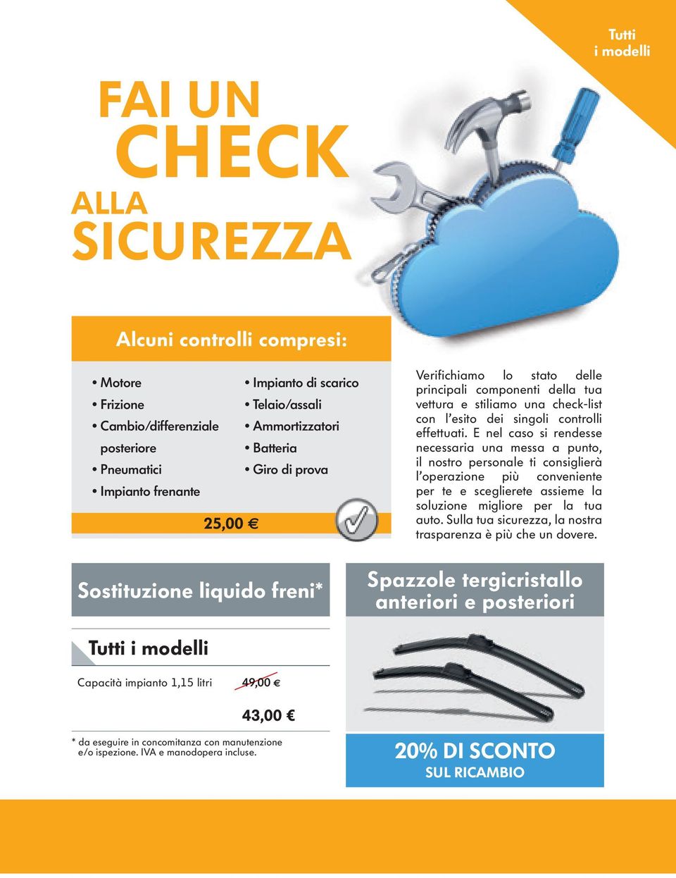 E nel caso si rendesse necessaria una messa a punto, il nostro personale ti consiglierà l operazione più conveniente per te e sceglierete assieme la soluzione migliore per la tua auto.