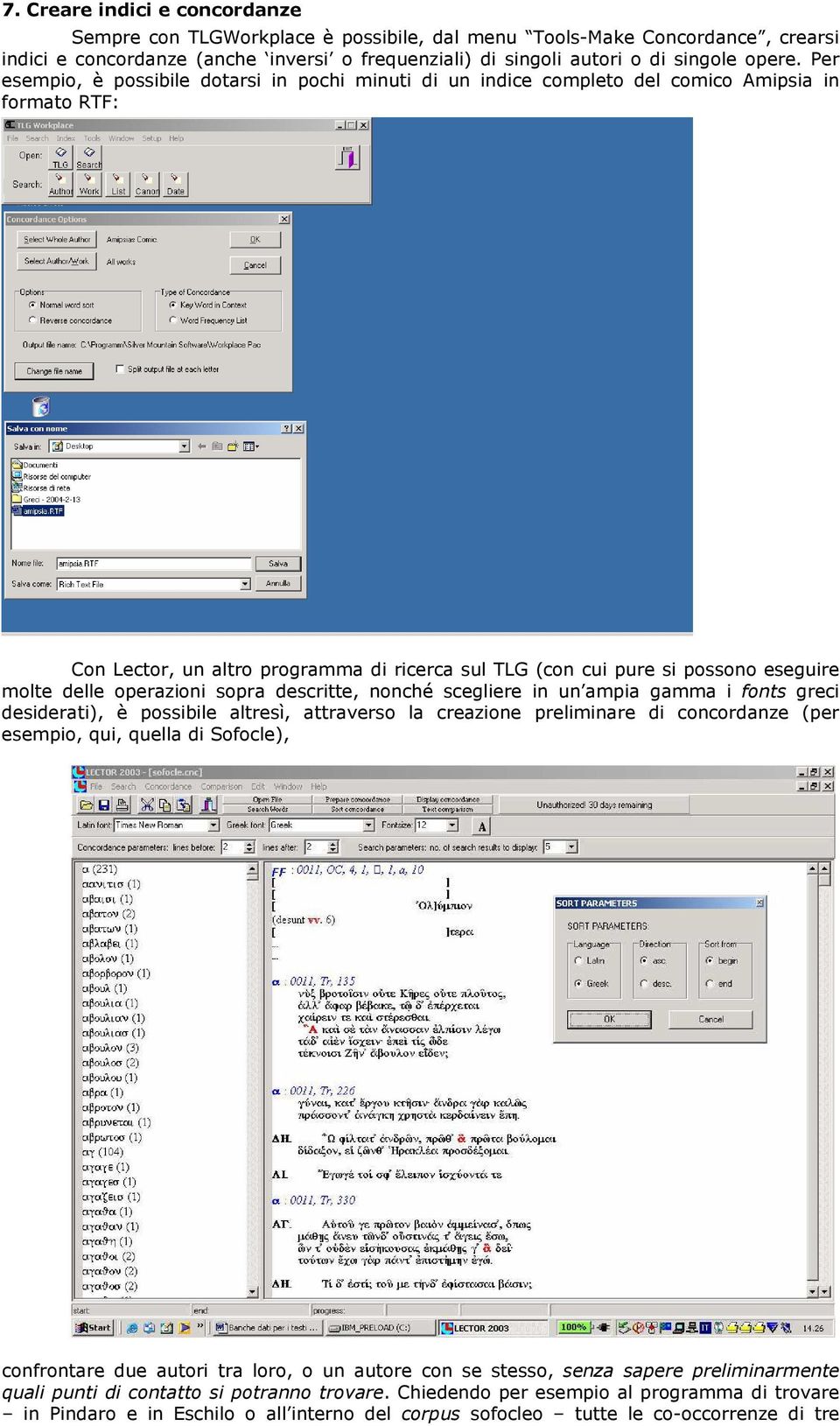 delle operazioni sopra descritte, nonché scegliere in un ampia gamma i fonts greci desiderati), è possibile altresì, attraverso la creazione preliminare di concordanze (per esempio, qui, quella di