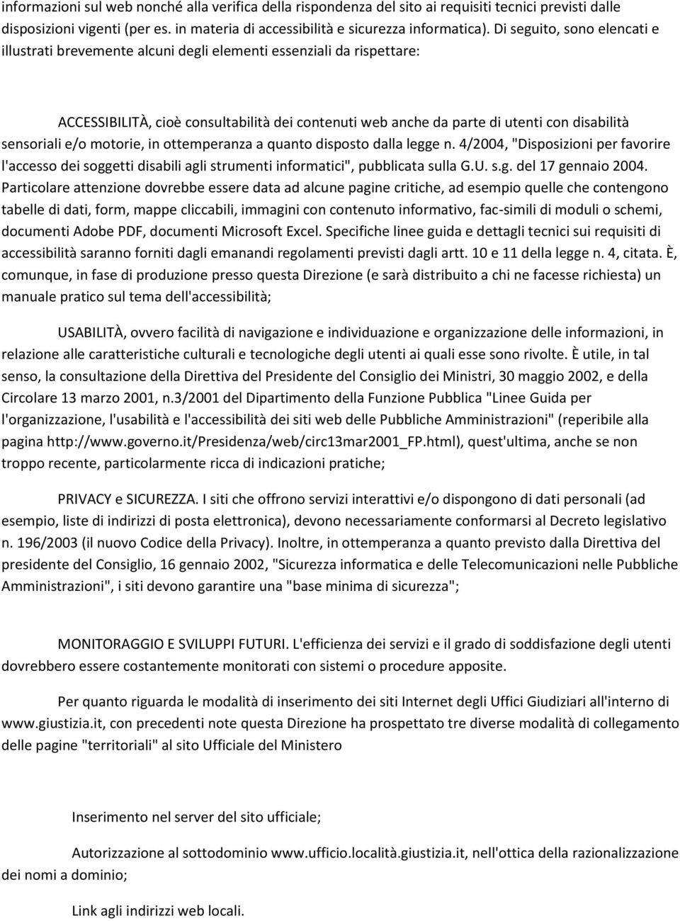 sensoriali e/o motorie, in ottemperanza a quanto disposto dalla legge n. 4/2004, "Disposizioni per favorire l'accesso dei soggetti disabili agli strumenti informatici", pubblicata sulla G.U. s.g. del 17 gennaio 2004.