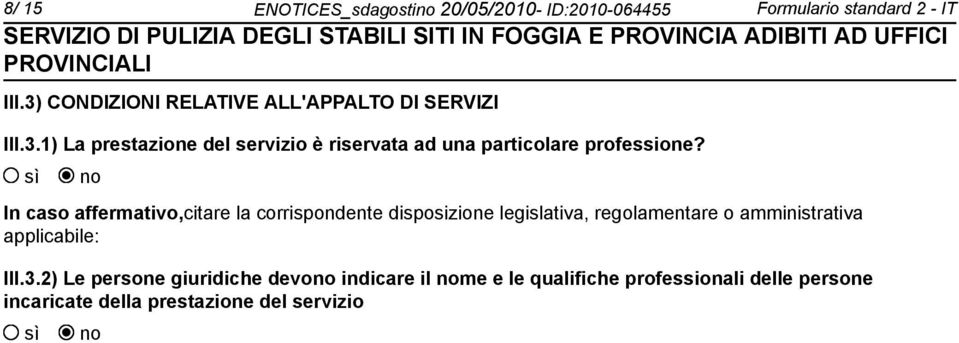 In caso affermativo,citare la corrispondente disposizione legislativa, regolamentare o amministrativa applicabile: