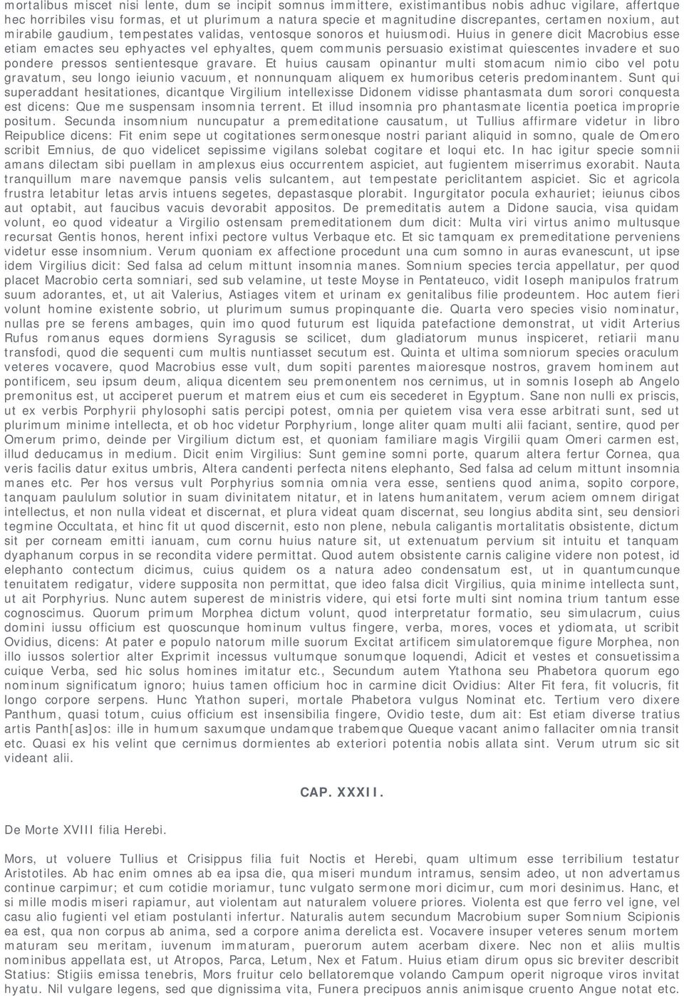 Huius in genere dicit Macrobius esse etiam emactes seu ephyactes vel ephyaltes, quem communis persuasio existimat quiescentes invadere et suo pondere pressos sentientesque gravare.