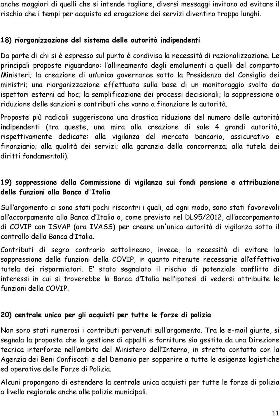 Le principali proposte riguardano: l allineamento degli emolumenti a quelli del comparto Ministeri; la creazione di un unica governance sotto la Presidenza del Consiglio dei ministri; una