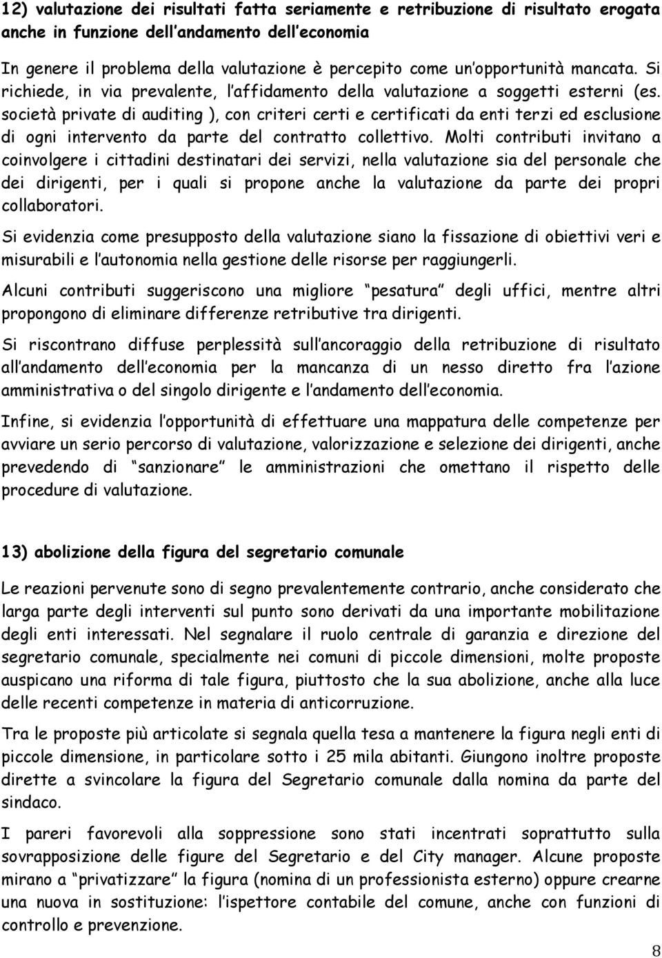 società private di auditing ), con criteri certi e certificati da enti terzi ed esclusione di ogni intervento da parte del contratto collettivo.