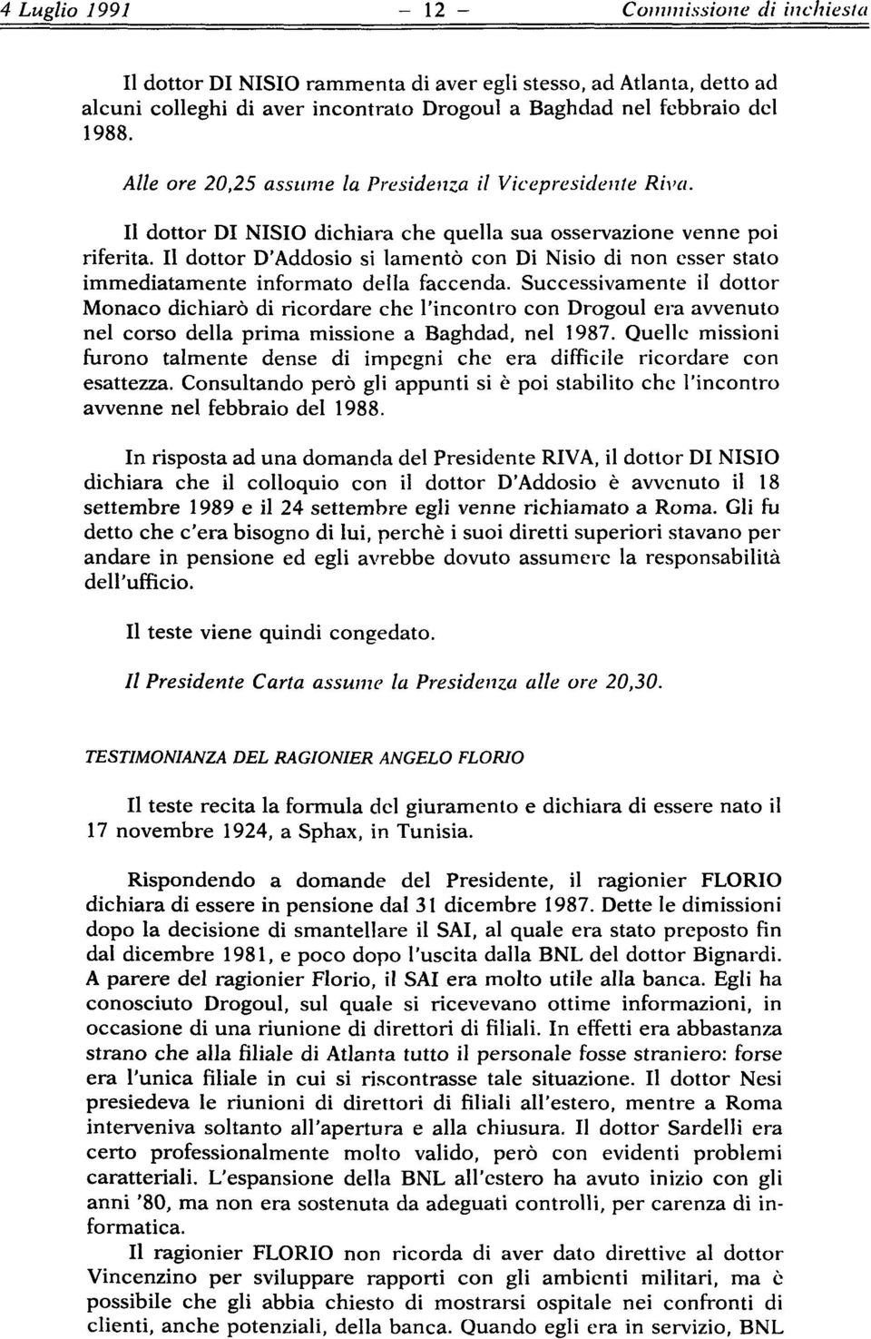 Il dottor D'Addosio si lamentò con Di Nisio di non esser stato immediatamente informato della faccenda.