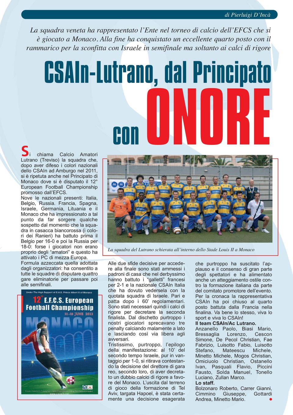 Amatori Lutrano (Treviso) la squadra che, dopo aver difeso i colori nazionali dello CSAIn ad Amburgo nel 2011, si è ripetuta anche nel Principato di Monaco dove si è disputato il 12 European Football