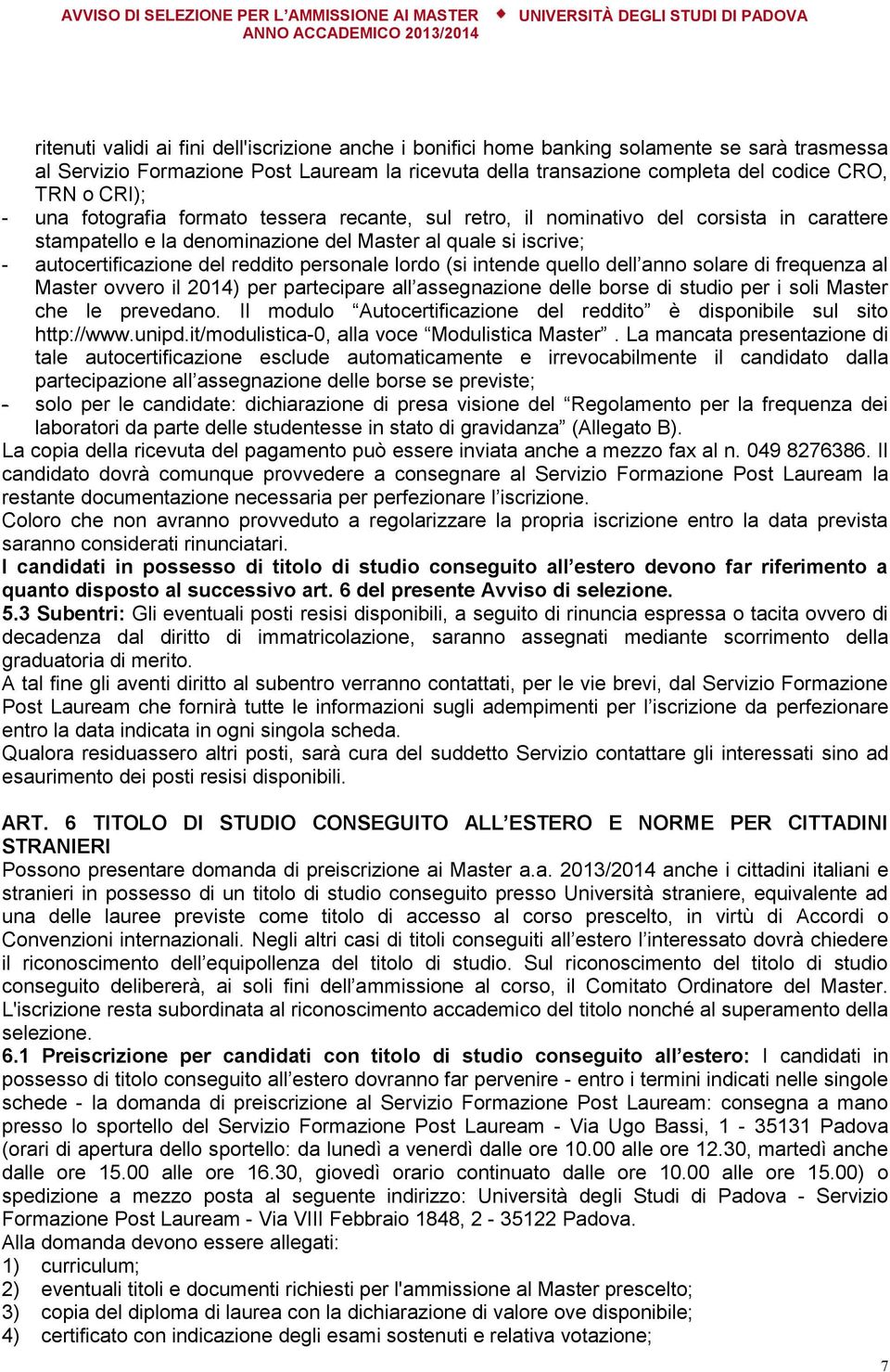 personale lordo (si intende quello dell anno solare di frequenza al Master ovvero il 2014) per partecipare all assegnazione delle borse di studio per i soli Master che le prevedano.