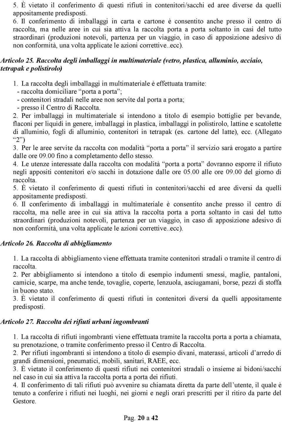 (produzioni notevoli, partenza per un viaggio, in caso di apposizione adesivo di non conformità, una volta applicate le azioni correttive..ecc). Articolo 25.