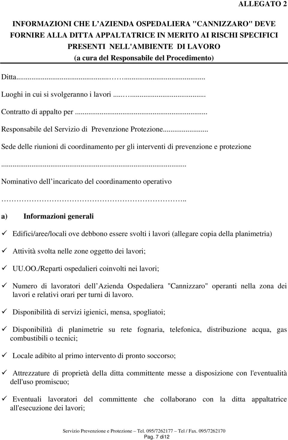 .. Sede delle riunioni di coordinamento per gli interventi di prevenzione e protezione... Nominativo dell incaricato del coordinamento operativo.