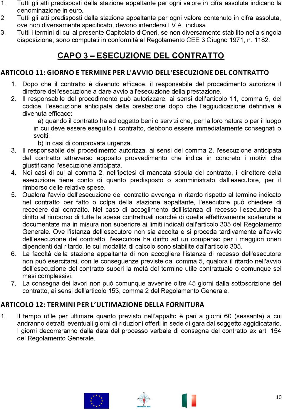 Tutti i termini di cui al presente Capitolato d Oneri, se non diversamente stabilito nella singola disposizione, sono computati in conformità al Regolamento CEE 3 Giugno 1971, n. 1182.