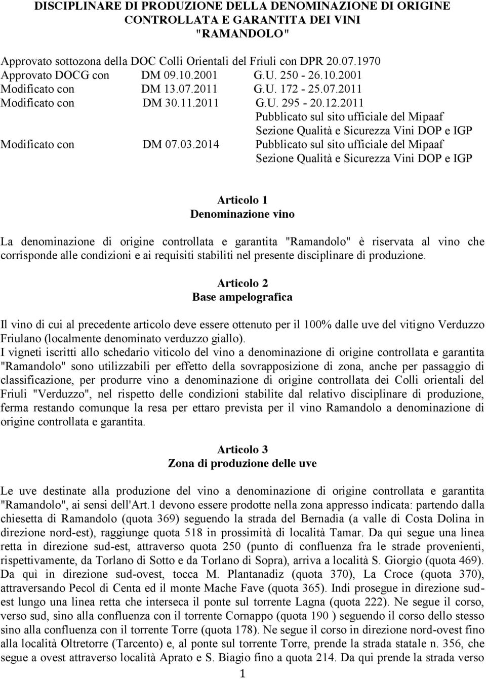 2011 Pubblicato sul sito ufficiale del Mipaaf Sezione Qualità e Sicurezza Vini DOP e IGP Modificato con DM 07.03.