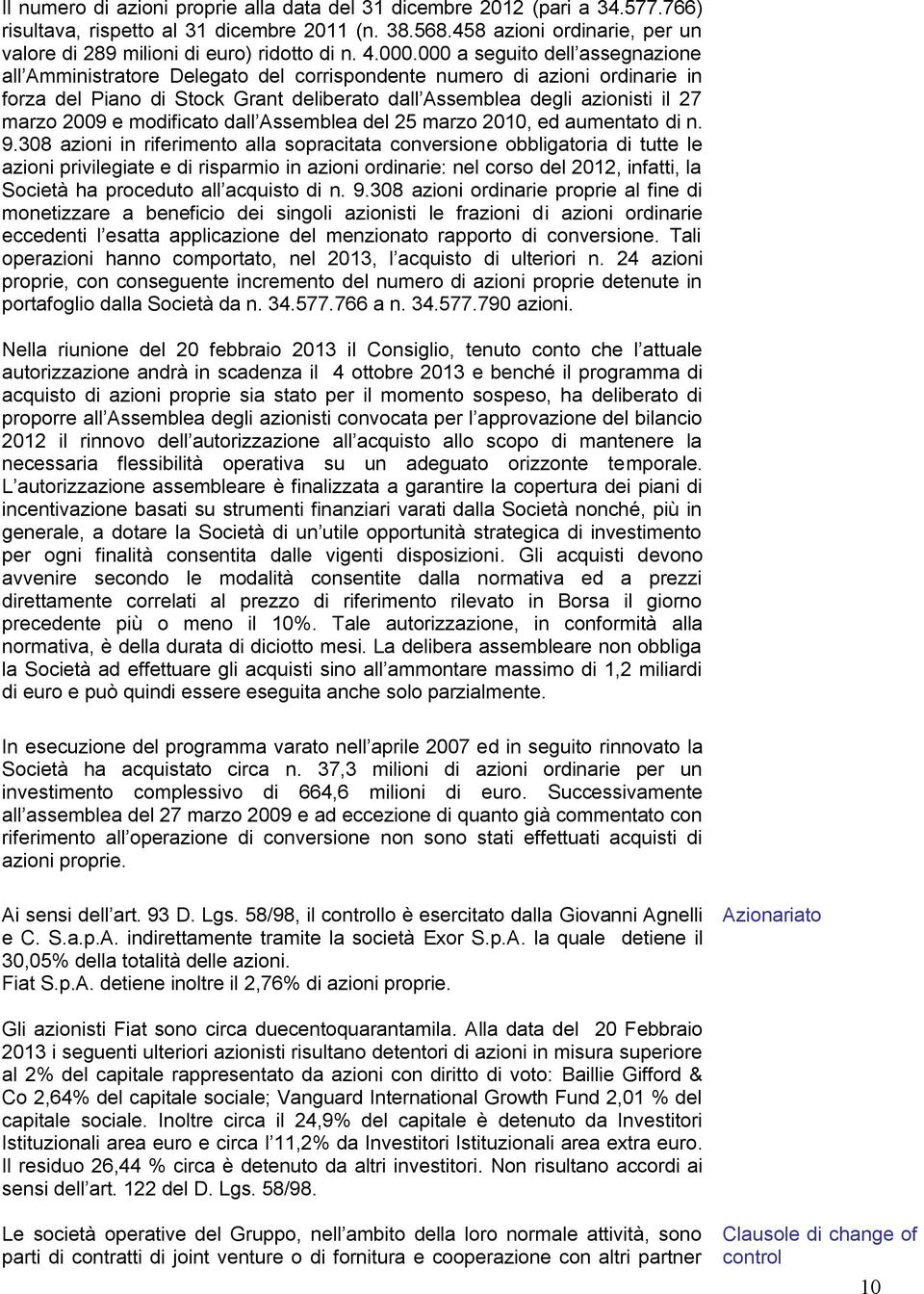 000 a seguito dell assegnazione all Amministratore Delegato del corrispondente numero di azioni ordinarie in forza del Piano di Stock Grant deliberato dall Assemblea degli azionisti il 27 marzo 2009