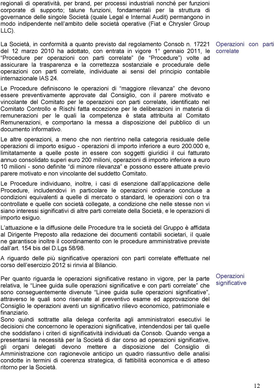 17221 del 12 marzo 2010 ha adottato, con entrata in vigore 1 gennaio 2011, le Procedure per operazioni con parti correlate (le Procedure ) volte ad assicurare la trasparenza e la correttezza