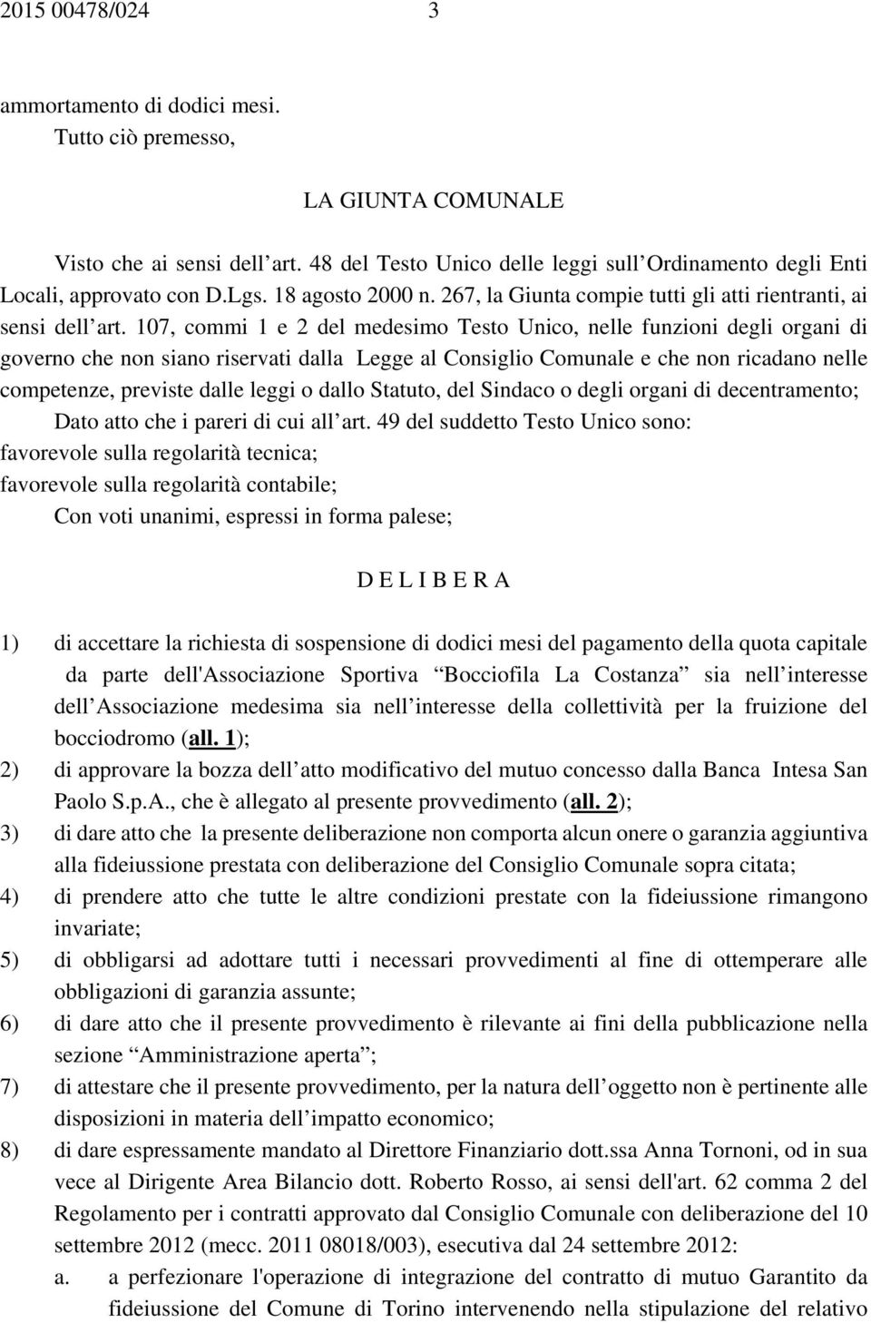 107, commi 1 e 2 del medesimo Testo Unico, nelle funzioni degli organi di governo che non siano riservati dalla Legge al Consiglio Comunale e che non ricadano nelle competenze, previste dalle leggi o