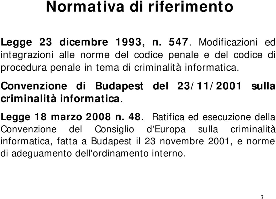 informatica. Convenzione di Budapest del 23/11/2001 sulla criminalità informatica. Legge 18 marzo 2008 n. 48.