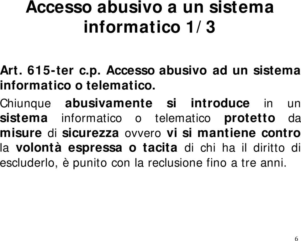 Chiunque abusivamente si introduce in un sistema informatico o telematico protetto da