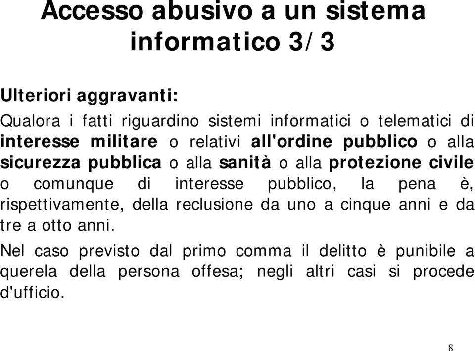 civile o comunque di interesse pubblico, la pena è, rispettivamente, della reclusione da uno a cinque anni e da tre a otto