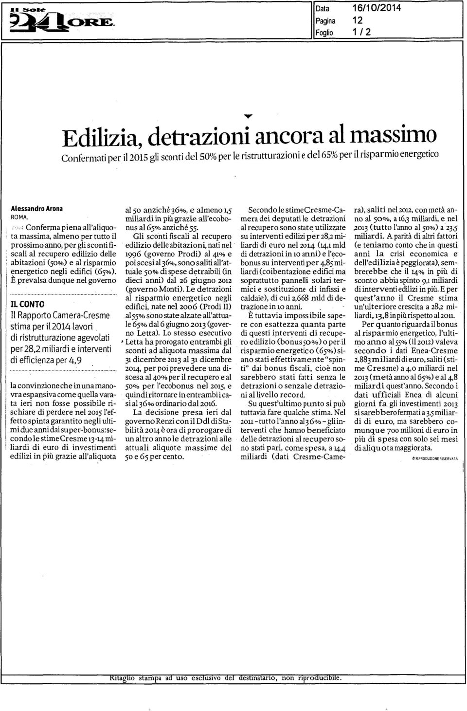 È prevalsa dunque nel governo IL CONTO Il Rapporto Camera-Cresme stima peril2014lavori.