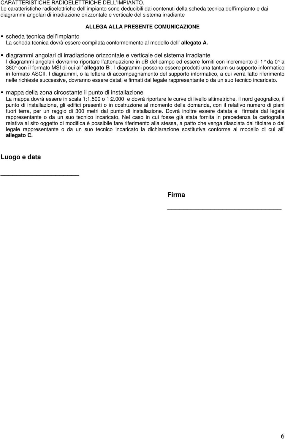 irradiante ALLEGA ALLA PRESENTE COMUNICAZIONE scheda tecnica dell impianto La scheda tecnica dovrà essere compilata conformemente al modello dell allegato A.