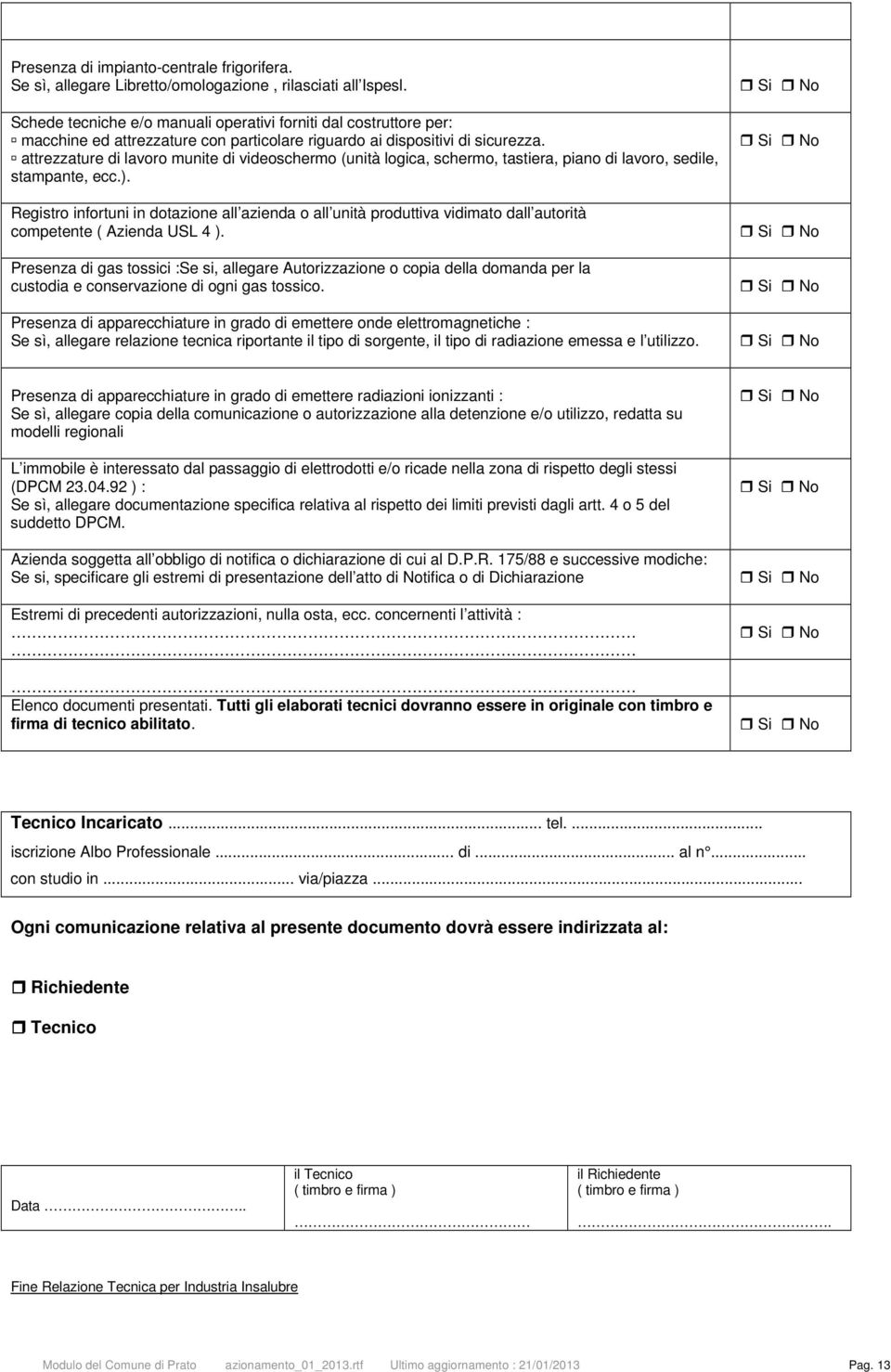 attrezzature di lavoro munite di videoschermo (unità logica, schermo, tastiera, piano di lavoro, sedile, stampante, ecc.).