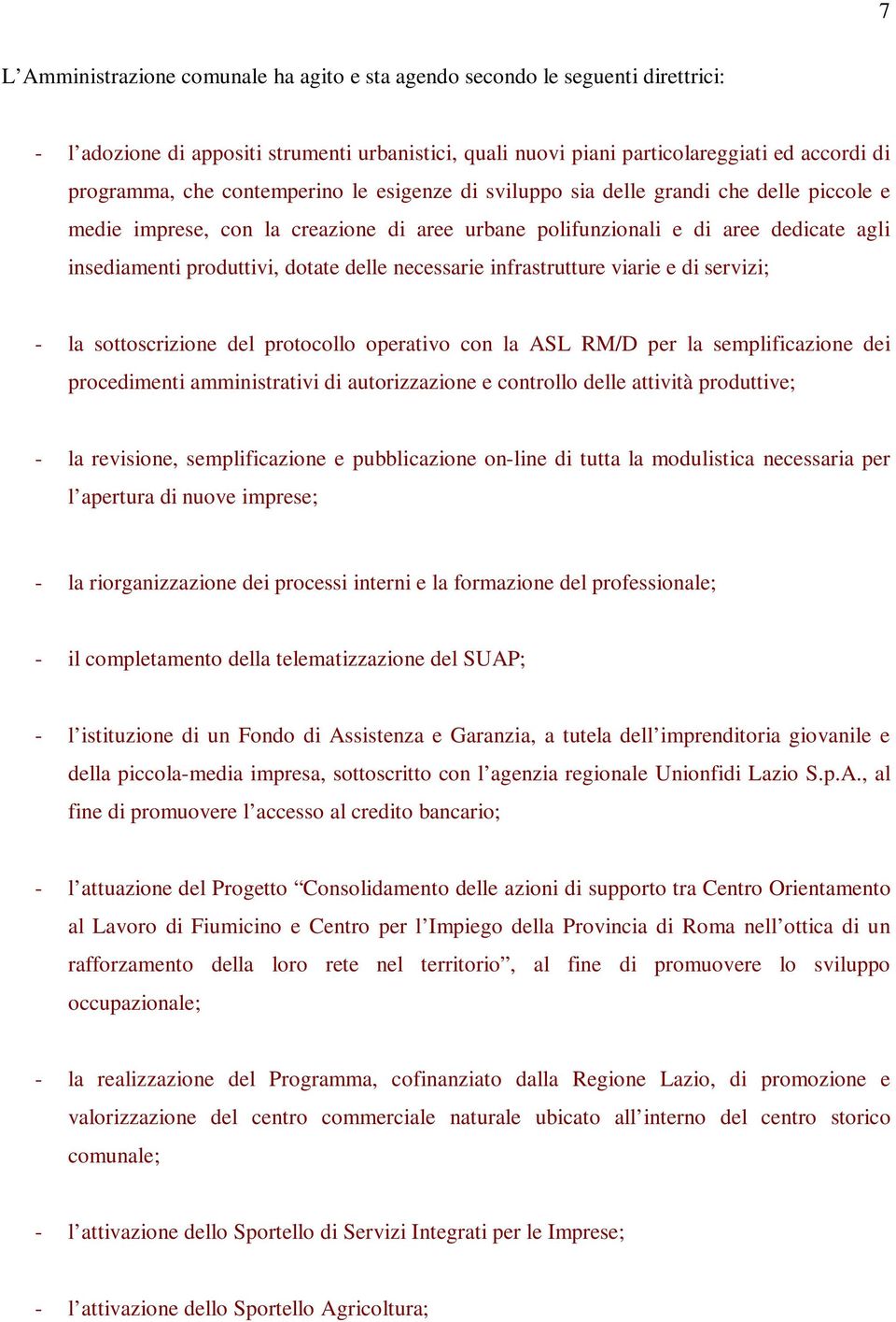 necessarie infrastrutture viarie e di servizi; - la sottoscrizione del protocollo operativo con la ASL RM/D per la semplificazione dei procedimenti amministrativi di autorizzazione e controllo delle