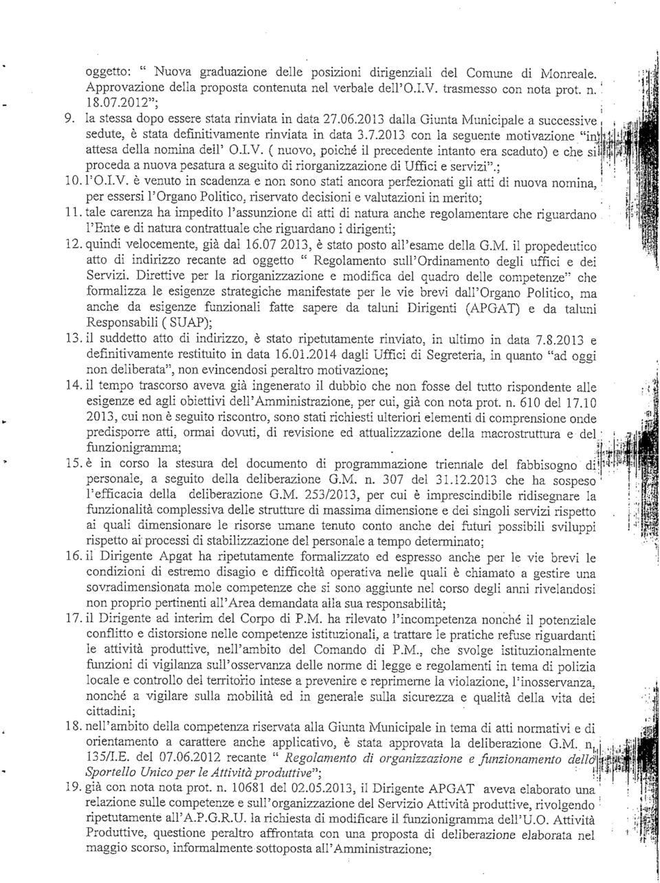 I.V. ( nuv, piché il precedente intant era scadut) e che si prceda a nuva pesatura a seguit di rirganizzazine di Uffici e servizi".; 10. TO.I.V. è venut in scadenza e nn sn stati ancra perfezinati gli atti di nuva nmina, per essersi l'organ Plitic, riservat decisini e valutazini in merit; 11.